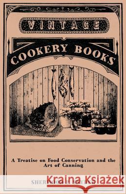 A Treatise on Food Conservation and the Art of Canning Sherwood P. Snyder 9781447463573