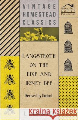 Langstroth on the Hive and Honey Bee - Revised by Dadant  9781447463832 Baker Press