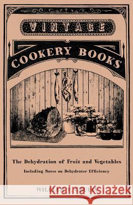 The Dehydration of Fruit and Vegetables - Including Notes on Dehydrater Efficiency William V. Cruess 9781447464303 Baker Press
