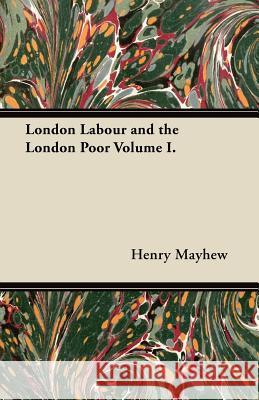 London Labour and the London Poor Volume I. Henry Mayhew 9781447465171 Adler Press