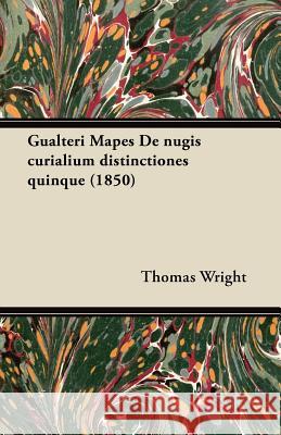 Gualteri Mapes de Nugis Curialium Distinctiones Quinque (1850) Thomas Wright 9781447465256