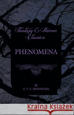 Phenomena (Fantasy and Horror Classics) E. T. A. Hoffmann 9781447465560 Fantasy and Horror Classics