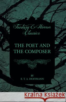 The Poet and the Composer (Fantasy and Horror Classics) E. T. A. Hoffmann 9781447465591 Fantasy and Horror Classics