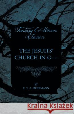 The Jesuits' Church in G---- (Fantasy and Horror Classics) E. T. A. Hoffmann 9781447465607 Fantasy and Horror Classics