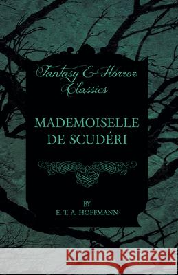 Mademoiselle de Scuderi (Fantasy and Horror Classics) E. T. A. Hoffmann 9781447465744 Fantasy and Horror Classics