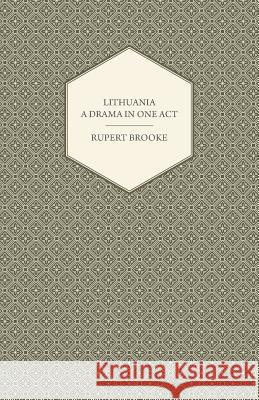 Lithuania - A Drama in One Act Rupert Brooke 9781447466680 Bente Press