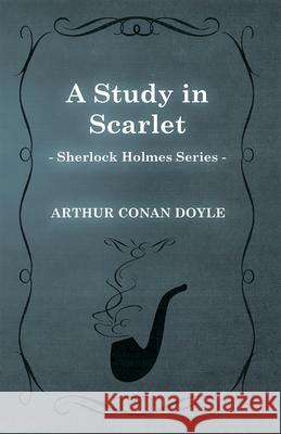 A Study in Scarlet (Sherlock Holmes Series) Arthur Conan Doyle 9781447467380 Baker Press