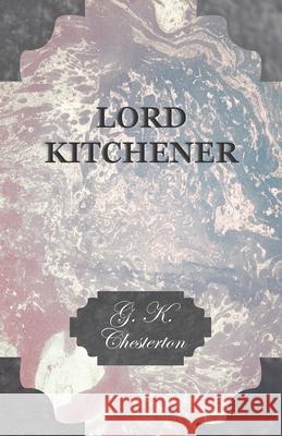 Lord Kitchener G. K. Chesterton 9781447467533 Baker Press