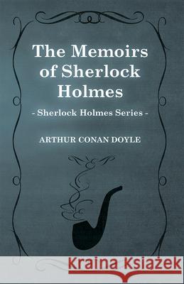 The Memoirs of Sherlock Holmes (1894) (Sherlock Holmes Series) Arthur Conan Doyle 9781447467557 Baker Press