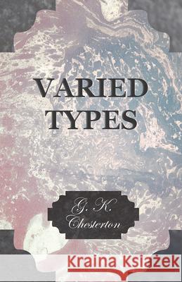 Varied Types G. K. Chesterton 9781447467649 Baker Press