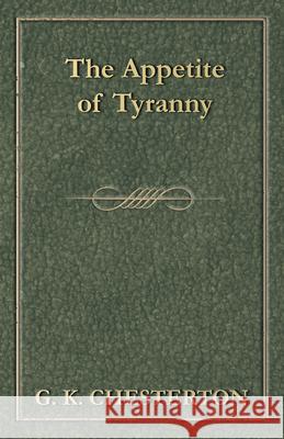 The Appetite of Tyranny G. K. Chesterton 9781447467663 Baker Press