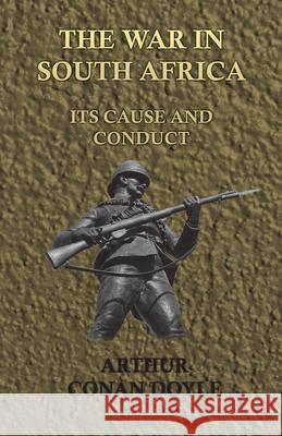 The War in South Africa - Its Cause and Conduct (1902) Arthur Conan Doyle 9781447467779 Baker Press