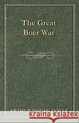 The Great Boer War (1900) Arthur Conan Doyle 9781447467823 Baker Press