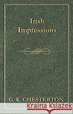 Irish Impressions G. K. Chesterton 9781447467830 Baker Press