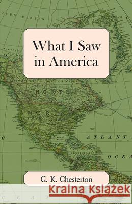 What I Saw in America G. K. Chesterton 9781447467977 Baker Press