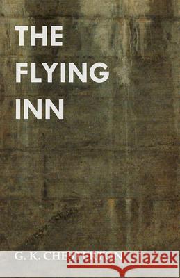 The Flying Inn G. K. Chesterton 9781447467984 Baker Press
