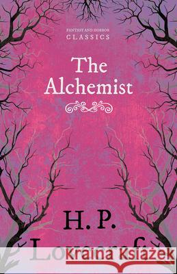 The Alchemist (Fantasy and Horror Classics): With a Dedication by George Henry Weiss Lovecraft, H. P. 9781447468080 Fantasy and Horror Classics