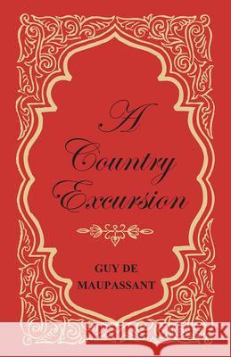 A Country Excursion Guy de Maupassant 9781447468127