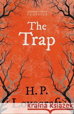 The Trap (Fantasy and Horror Classics): With a Dedication by George Henry Weiss Lovecraft, H. P. 9781447468318 Fantasy and Horror Classics