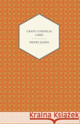 Crapy Cornelia (1909) Henry James 9781447469575 Gregg Press