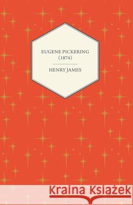 Eugene Pickering (1874) Henry James 9781447469599 Goemaere Press