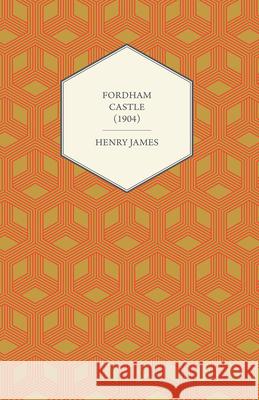 Fordham Castle (1904) Henry James 9781447469605 Gregg Press