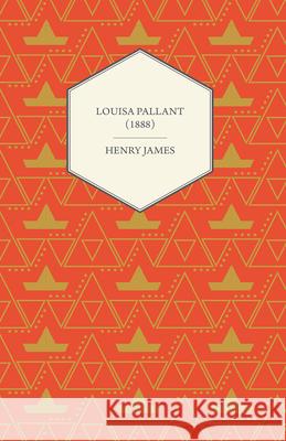 Louisa Pallant (1888) Henry James 9781447469667 Duff Press