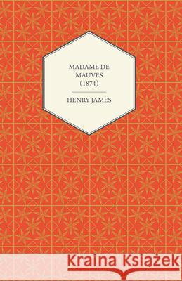 Madame de Mauves (1874) Henry James 9781447469674 Earle Press
