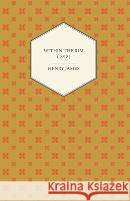 Within the Rim (1918) Henry James 9781447470243 Foreman Press