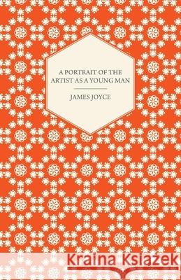 A Portrait of the Artist as a Young Man James Joyce 9781447470274 Read Books