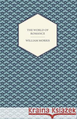 The World of Romance William Morris 9781447470618 Gleed Press