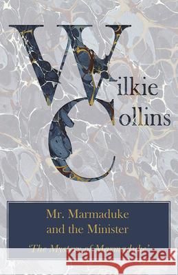 Mr. Marmaduke and the Minister ('The Mystery of Marmaduke') Collins, Wilkie 9781447470823