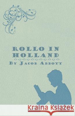 Rollo in Holland Jacob Abbott 9781447471547 Buck Press