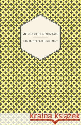 Moving the Mountain Charlotte Perkins Gilman 9781447471608 Caffin Press