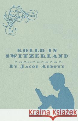 Rollo in Switzerland Jacob Abbott 9781447471875 Crastre Press