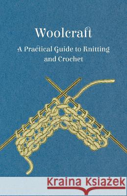 Woolcraft - A Practical Guide to Knitting and Crochet Anon. 9781447472216