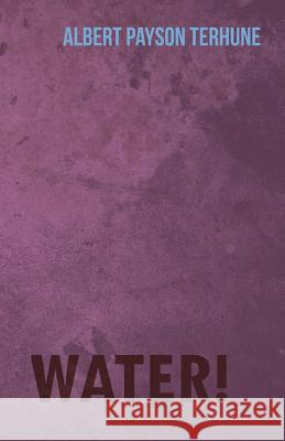 Water! Albert Payson Terhune 9781447472728