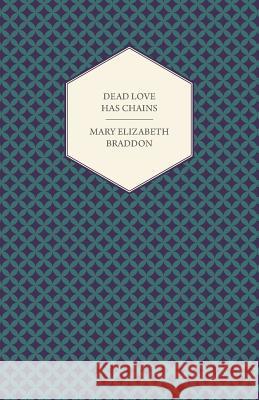 Dead Love Has Chains Mary Elizabeth Braddon 9781447473305