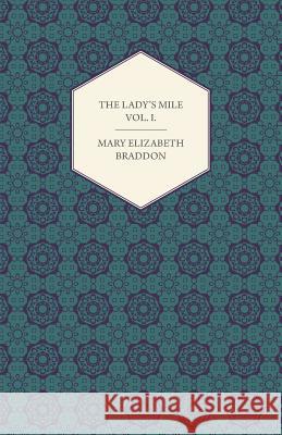 The Lady's Mile Vol. I. Mary Elizabeth Braddon 9781447473312