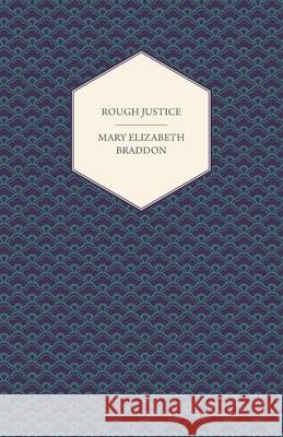 Rough Justice Mary Elizabeth Braddon 9781447473688