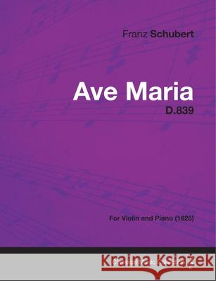 Ave Maria D.839 - For Violin and Piano (1825) Franz Schubert 9781447473909 Averill Press