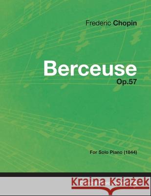 Berceuse Op.57 - For Solo Piano (1844) Frederic Chopin 9781447473916 Read Books