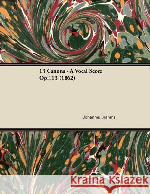13 Canons - A Vocal Score Op.113 (1862) Johannes Brahms 9781447474357