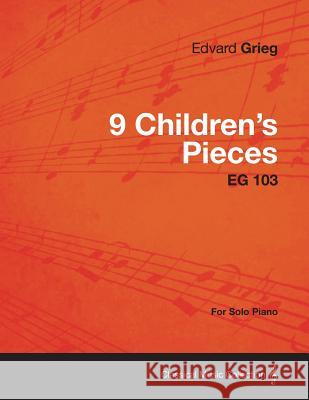 9 Children's Pieces Eg 103 - For Solo Piano Edvard Grieg 9781447474432