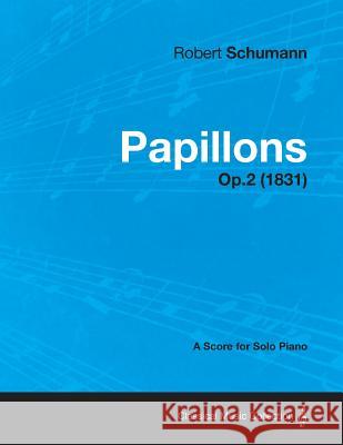 Papillons - A Score for Solo Piano Op.2 (1831) Robert Schumann 9781447474531 Cole Press