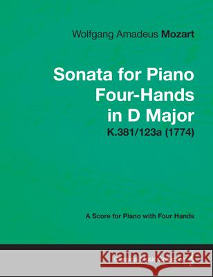 Sonata for Piano Four-Hands in D Major - A Score for Piano with Four Hands K.381/123a (1774) Wolfgang Amadeus Mozart 9781447475095 Bradley Press