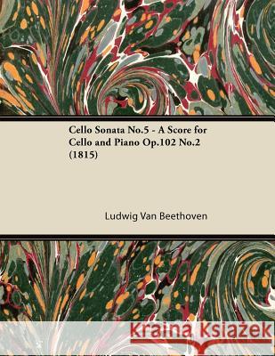 Cello Sonata No. 5 - Op. 102/No. 2 - A Score for Cello and Piano: With a Biography by Joseph Otten Beethoven, Ludwig Van 9781447475170 Brewster Press