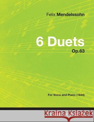 6 Duets Op.63 - For Voice and Piano (1844) Felix Mendelssohn 9781447475644