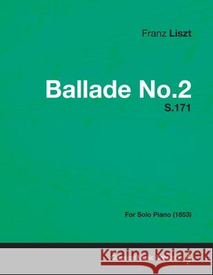 Ballade No.2 S.171 - For Solo Piano (1853) Franz Liszt 9781447475705 Alofsin Press