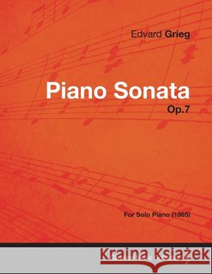 Piano Sonata Op.7 - For Solo Piano (1865) Edvard Grieg 9781447475767 Aslan Press